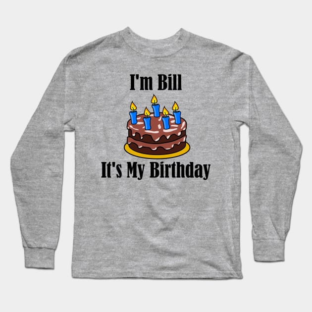 I'm Bill It's My Birthday - Funny Joke Long Sleeve T-Shirt by MisterBigfoot